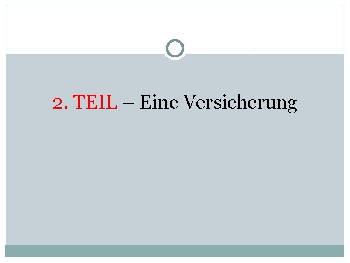 2. TEIL – Eine Versicherung 