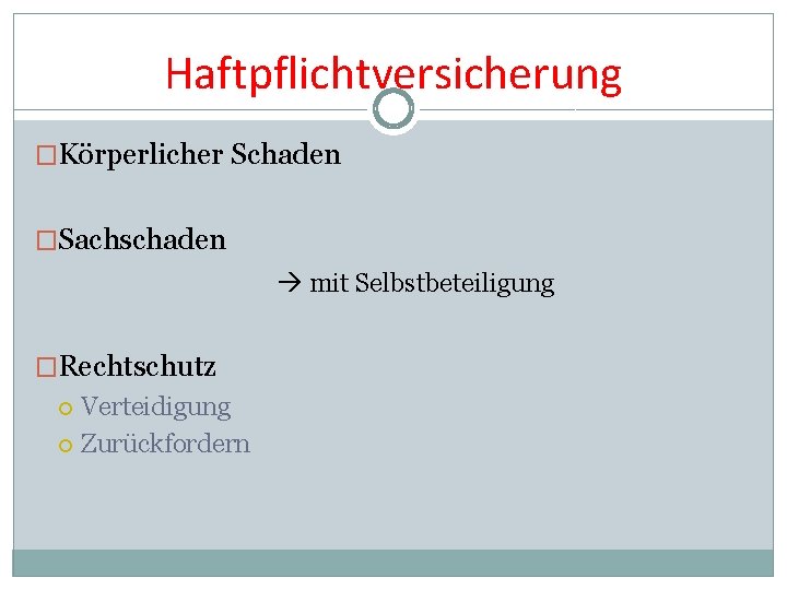 Haftpflichtversicherung �Körperlicher Schaden �Sachschaden mit Selbstbeteiligung �Rechtschutz Verteidigung Zurückfordern 