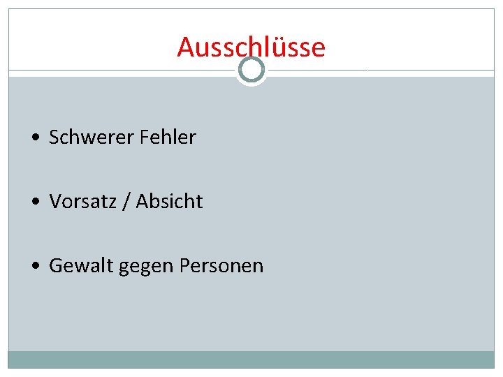 Ausschlüsse • Schwerer Fehler • Vorsatz / Absicht • Gewalt gegen Personen Ausschlüsse • Schwerer Fehler • Vorsatz / Absicht • Gewalt gegen Personen