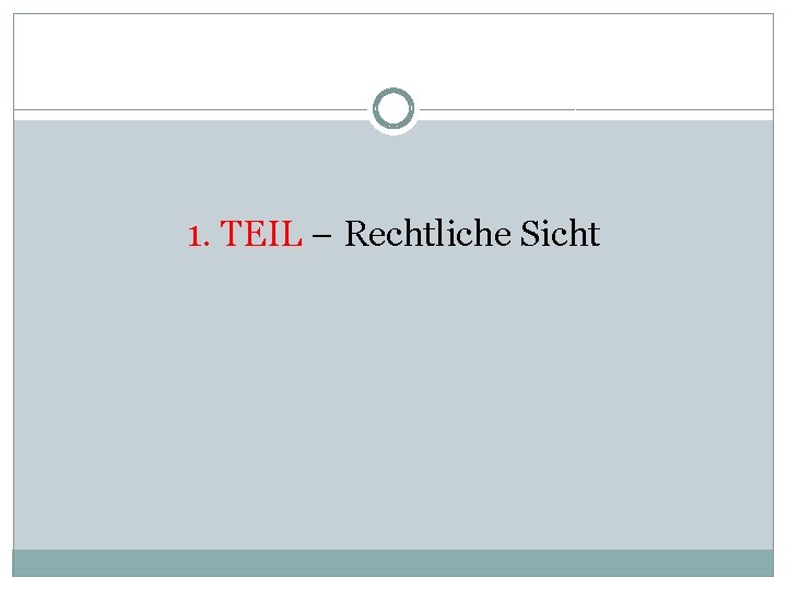 1. TEIL – Rechtliche Sicht 