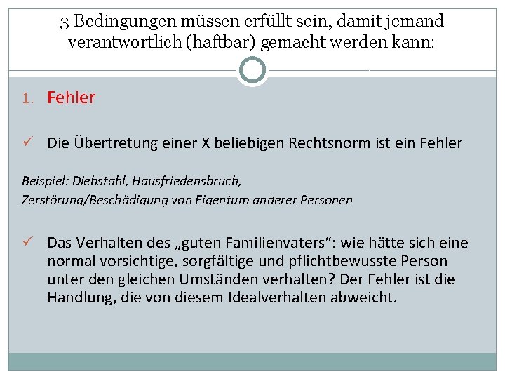 3 Bedingungen müssen erfüllt sein, damit jemand verantwortlich (haftbar) gemacht werden kann: 1. Fehler