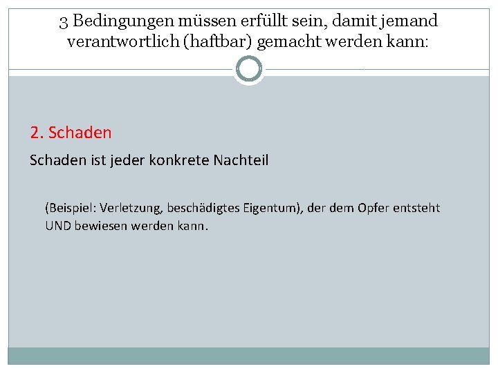 3 Bedingungen müssen erfüllt sein, damit jemand verantwortlich (haftbar) gemacht werden kann: 2. Schaden