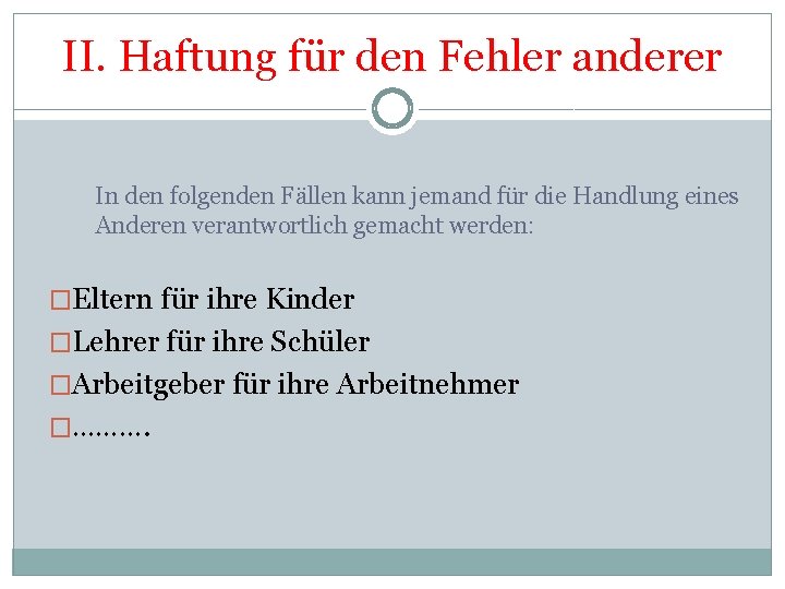 II. Haftung für den Fehler anderer In den folgenden Fällen kann jemand für die