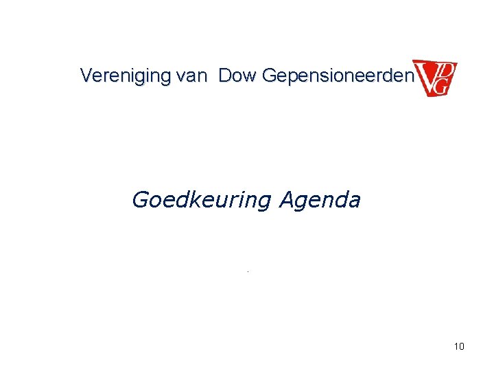 Vereniging van Dow Gepensioneerden Goedkeuring Agenda. 10 