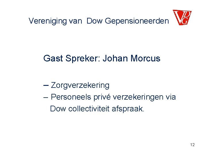 Vereniging van Dow Gepensioneerden Gast Spreker: Johan Morcus – Zorgverzekering – Personeels privé verzekeringen