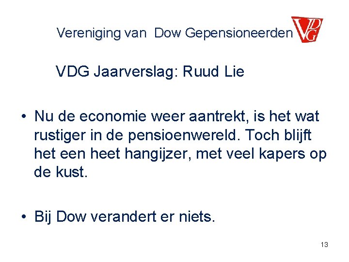 Vereniging van Dow Gepensioneerden VDG Jaarverslag: Ruud Lie • Nu de economie weer aantrekt,