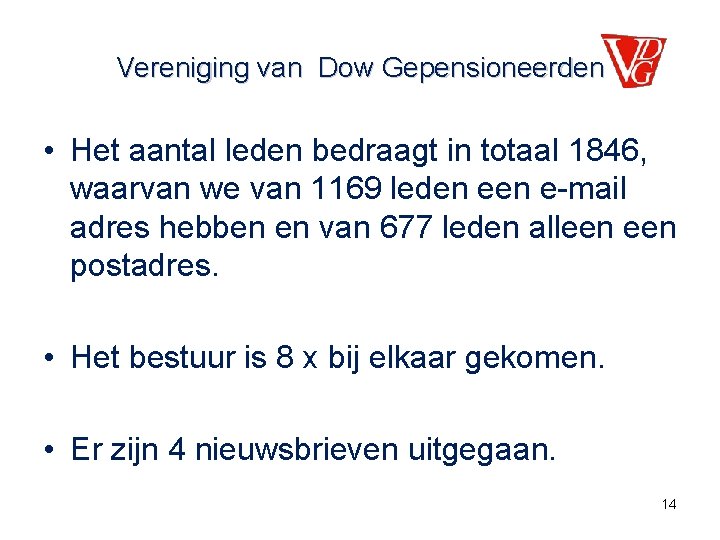 Vereniging van Dow Gepensioneerden • Het aantal leden bedraagt in totaal 1846, waarvan we