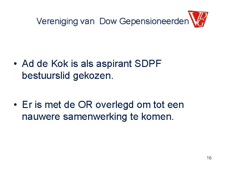 Vereniging van Dow Gepensioneerden • Ad de Kok is als aspirant SDPF bestuurslid gekozen.