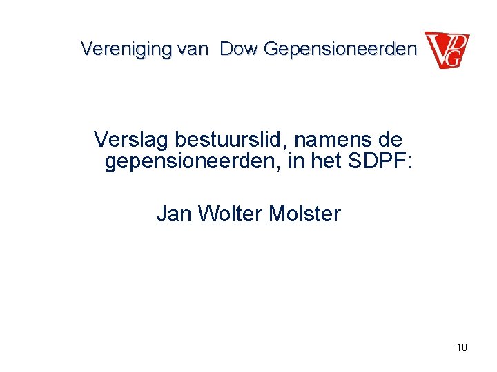 Vereniging van Dow Gepensioneerden Verslag bestuurslid, namens de gepensioneerden, in het SDPF: Jan Wolter