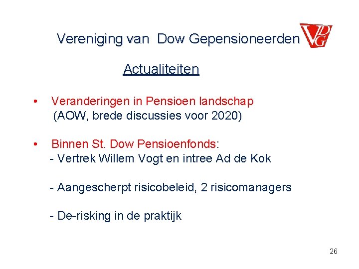 Vereniging van Dow Gepensioneerden Actualiteiten • Veranderingen in Pensioen landschap (AOW, brede discussies voor