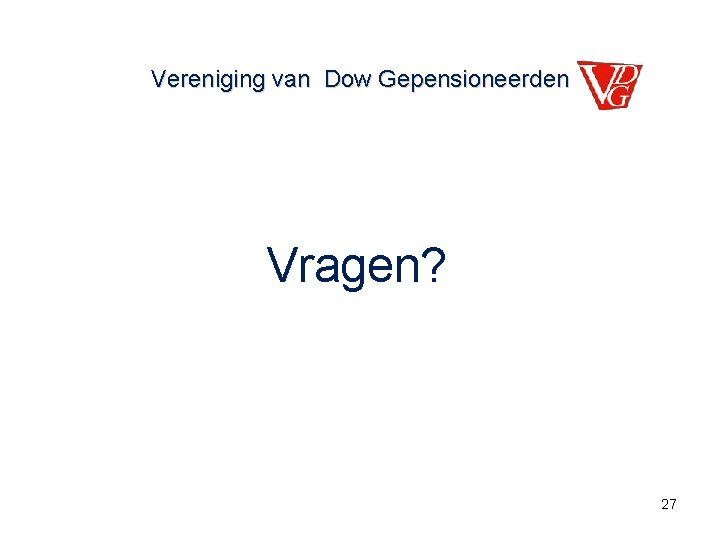 Vereniging van Dow Gepensioneerden Vragen? 27 