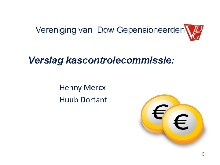 Vereniging van Dow Gepensioneerden Verslag kascontrolecommissie: Henny Mercx Huub Dortant 31 