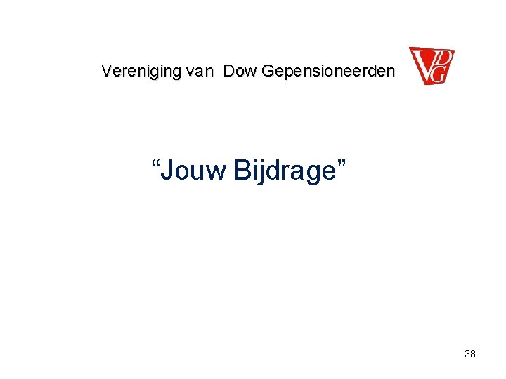 Vereniging van Dow Gepensioneerden “Jouw Bijdrage” 38 