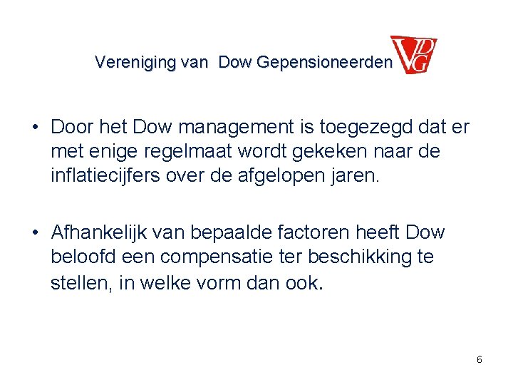 Vereniging van Dow Gepensioneerden • Door het Dow management is toegezegd dat er met