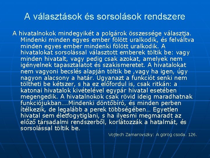 A választások és sorsolások rendszere A hivatalnokok mindegyikét a polgárok összessége választja. Mindenki minden