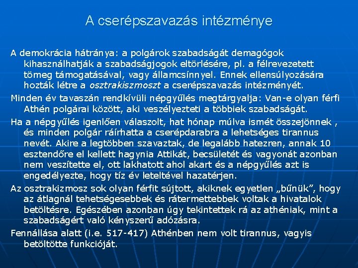 A cserépszavazás intézménye A demokrácia hátránya: a polgárok szabadságát demagógok kihasználhatják a szabadságjogok eltörlésére,