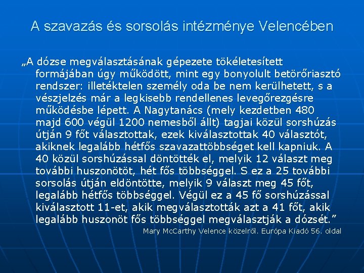 A szavazás és sorsolás intézménye Velencében „A dózse megválasztásának gépezete tökéletesített formájában úgy működött,