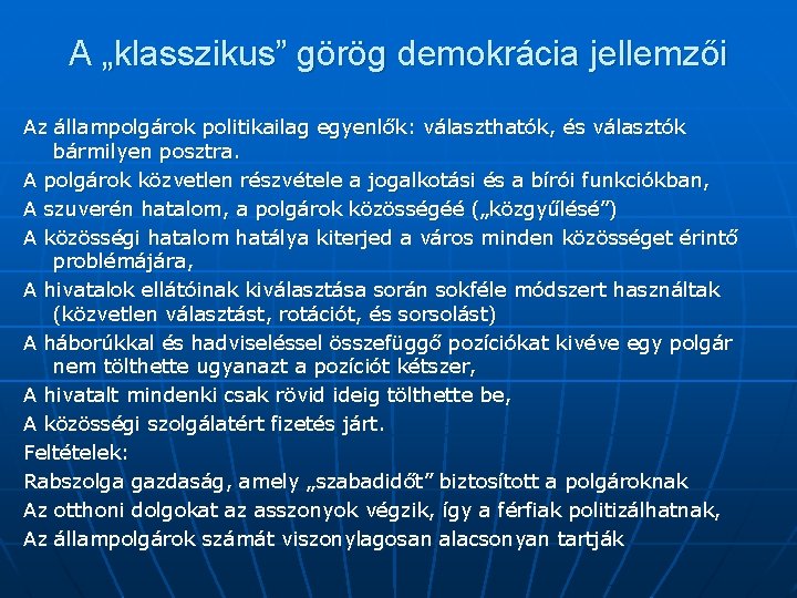 A „klasszikus” görög demokrácia jellemzői Az állampolgárok politikailag egyenlők: választhatók, és választók bármilyen posztra.