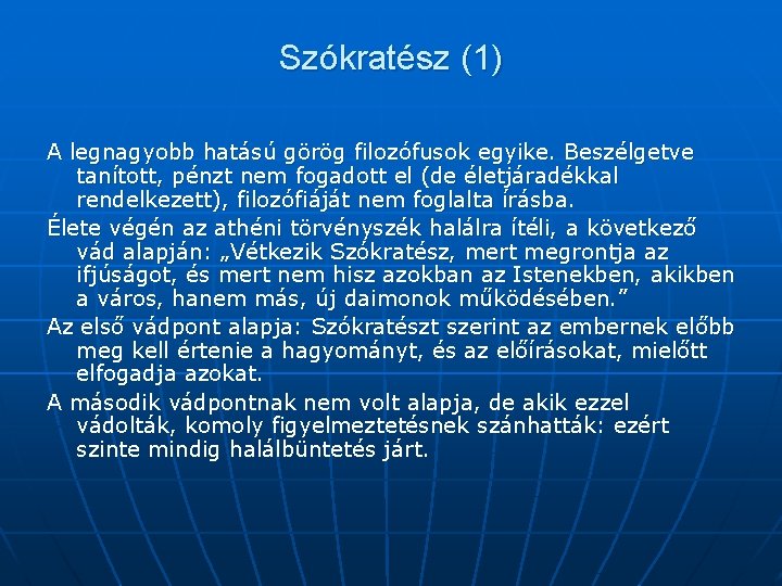 Szókratész (1) A legnagyobb hatású görög filozófusok egyike. Beszélgetve tanított, pénzt nem fogadott el