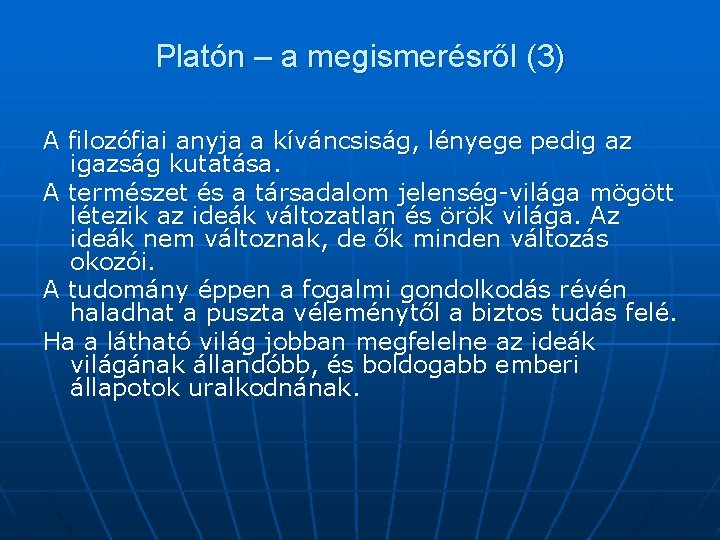 Platón – a megismerésről (3) A filozófiai anyja a kíváncsiság, lényege pedig az igazság