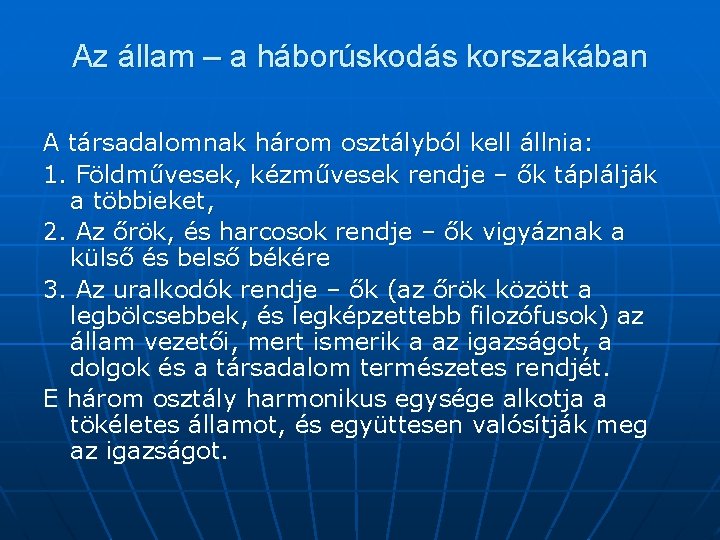 Az állam – a háborúskodás korszakában A társadalomnak három osztályból kell állnia: 1. Földművesek,