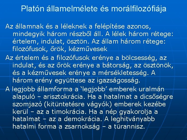 Platón államelmélete és morálfilozófiája Az államnak és a léleknek a felépítése azonos, mindegyik három