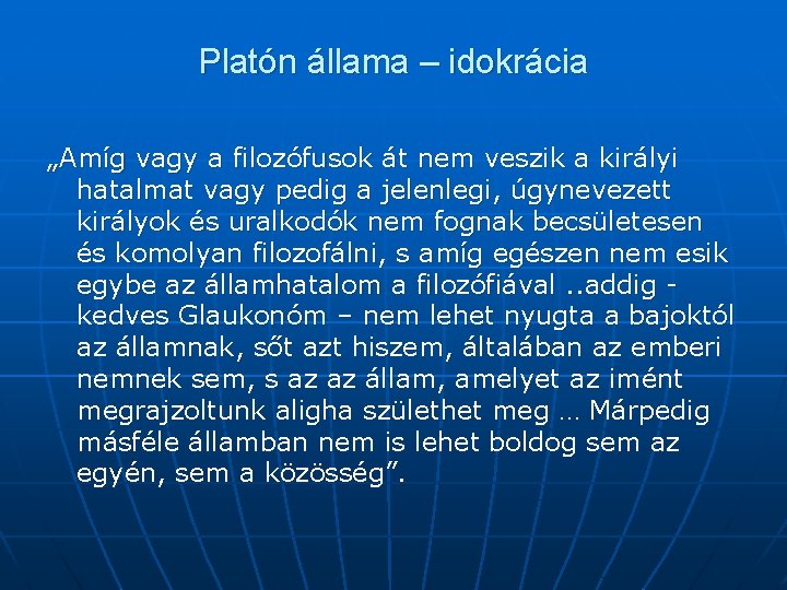 Platón állama – idokrácia „Amíg vagy a filozófusok át nem veszik a királyi hatalmat