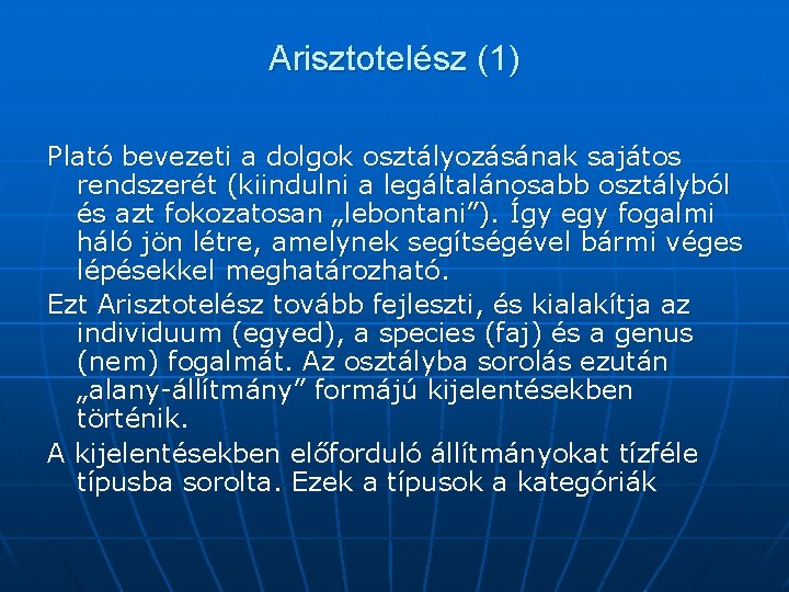 Arisztotelész (1) Plató bevezeti a dolgok osztályozásának sajátos rendszerét (kiindulni a legáltalánosabb osztályból és