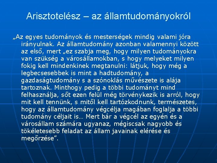 Arisztotelész – az államtudományokról „Az egyes tudományok és mesterségek mindig valami jóra irányulnak. Az