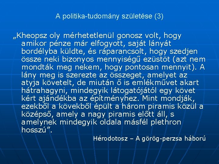 A politika-tudomány születése (3) „Kheopsz oly mérhetetlenül gonosz volt, hogy amikor pénze már elfogyott,