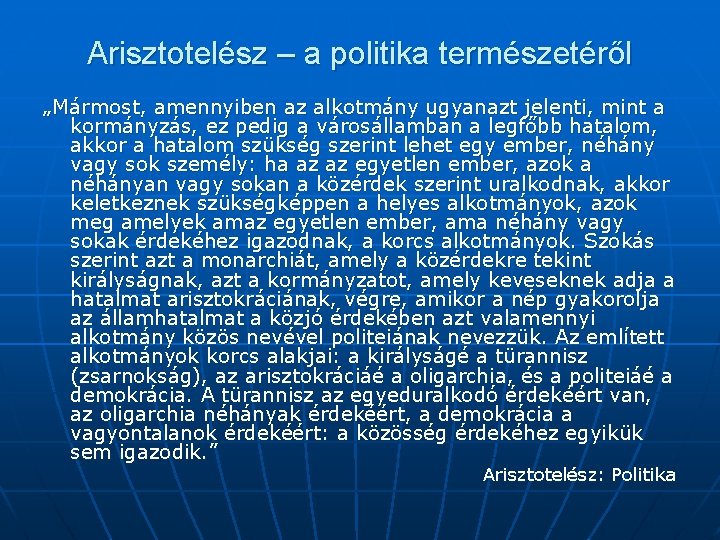 Arisztotelész – a politika természetéről „Mármost, amennyiben az alkotmány ugyanazt jelenti, mint a kormányzás,