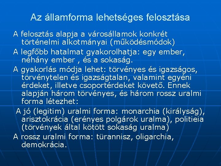 Az államforma lehetséges felosztása A felosztás alapja a városállamok konkrét történelmi alkotmányai (működésmódok) A