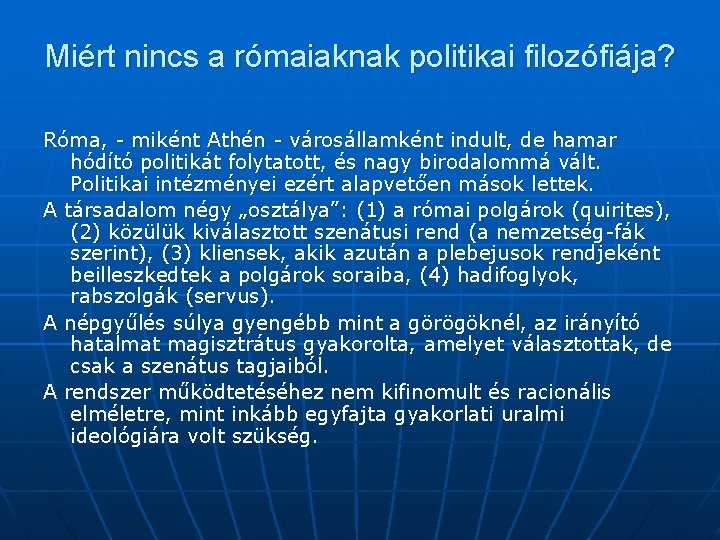 Miért nincs a rómaiaknak politikai filozófiája? Róma, - miként Athén - városállamként indult, de