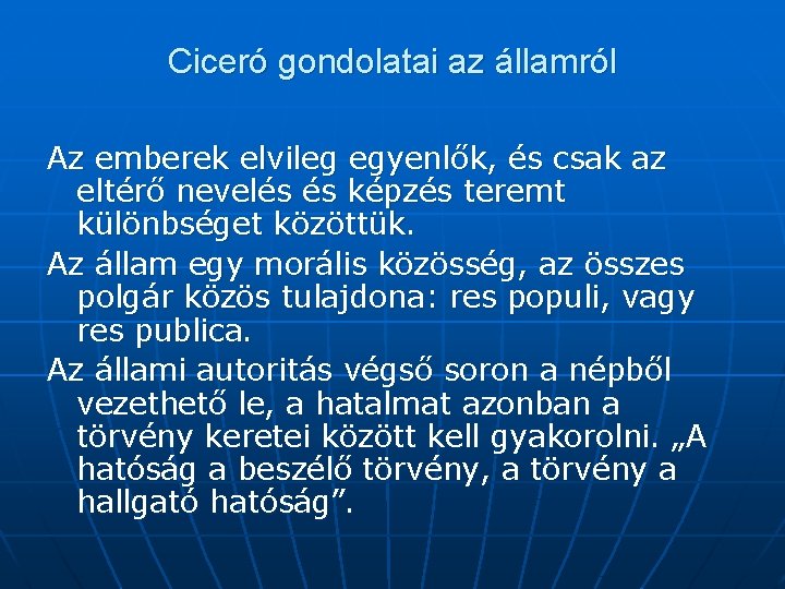 Ciceró gondolatai az államról Az emberek elvileg egyenlők, és csak az eltérő nevelés és