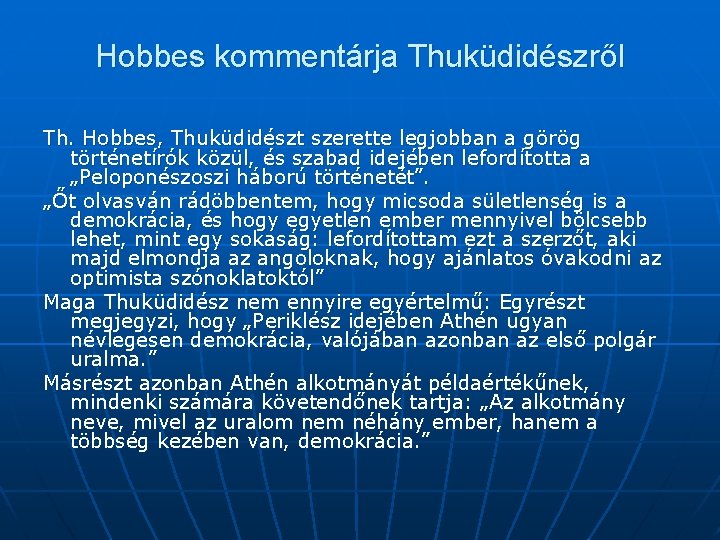 Hobbes kommentárja Thuküdidészről Th. Hobbes, Thuküdidészt szerette legjobban a görög történetírók közül, és szabad