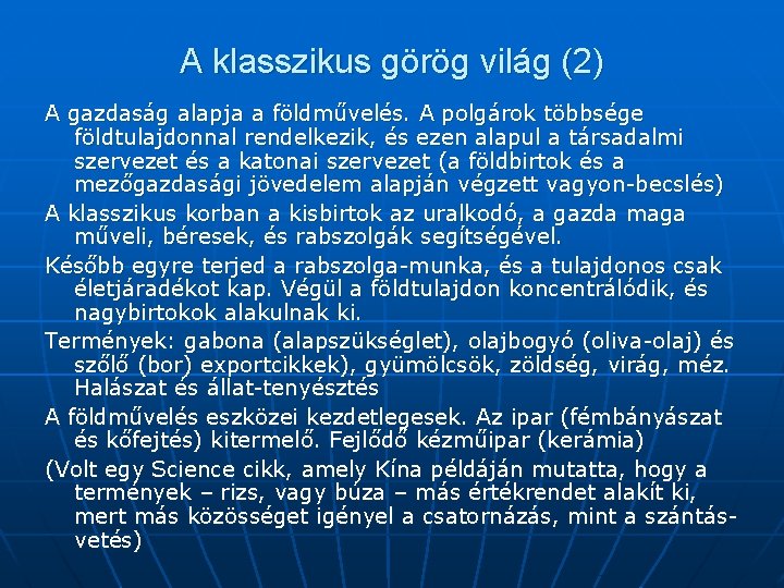 A klasszikus görög világ (2) A gazdaság alapja a földművelés. A polgárok többsége földtulajdonnal