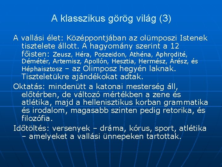 A klasszikus görög világ (3) A vallási élet: Középpontjában az olümposzi Istenek tisztelete állott.