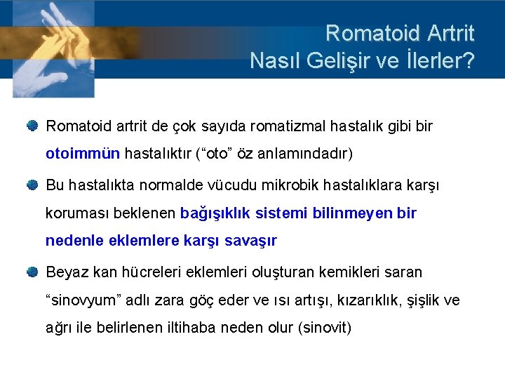 Romatoid Artrit Nasıl Gelişir ve İlerler? Romatoid artrit de çok sayıda romatizmal hastalık gibi