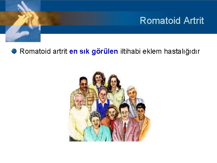 Romatoid Artrit Romatoid artrit en sık görülen iltihabi eklem hastalığıdır 