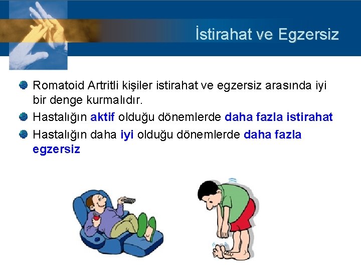 İstirahat ve Egzersiz Romatoid Artritli kişiler istirahat ve egzersiz arasında iyi bir denge kurmalıdır.