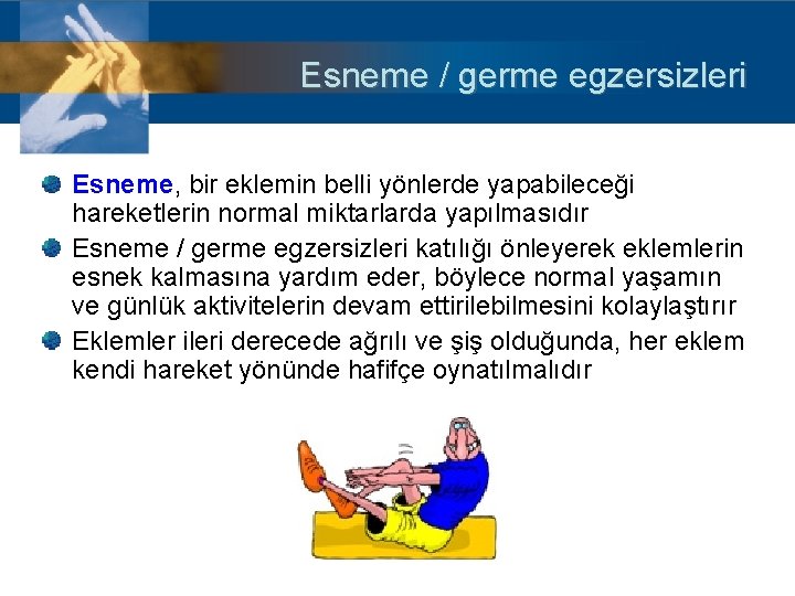 Esneme / germe egzersizleri Esneme, bir eklemin belli yönlerde yapabileceği hareketlerin normal miktarlarda yapılmasıdır