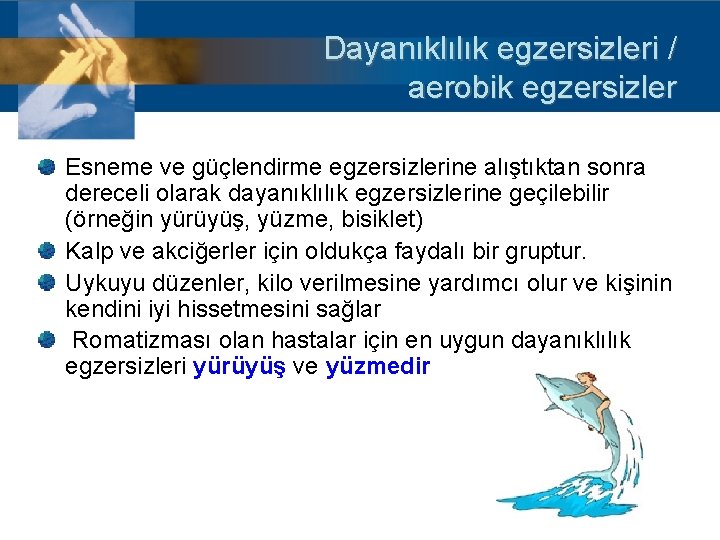 Dayanıklılık egzersizleri / aerobik egzersizler Esneme ve güçlendirme egzersizlerine alıştıktan sonra dereceli olarak dayanıklılık