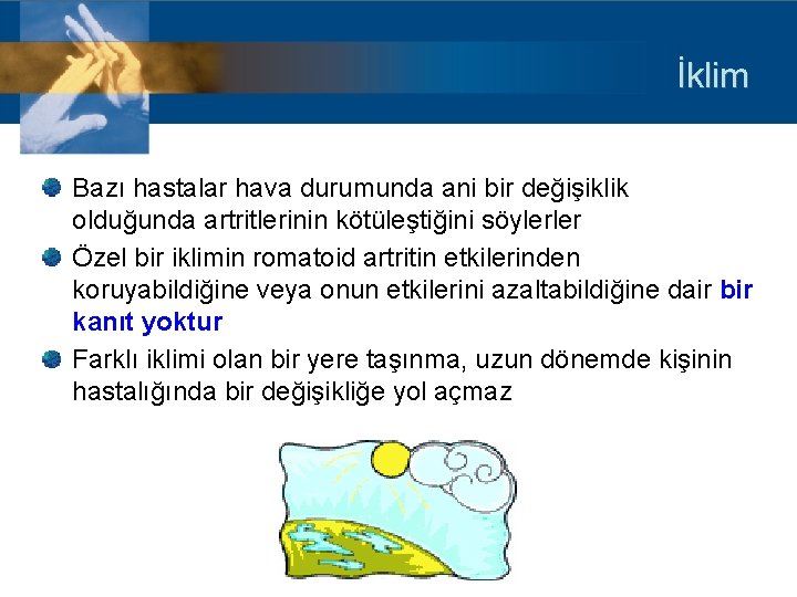 İklim Bazı hastalar hava durumunda ani bir değişiklik olduğunda artritlerinin kötüleştiğini söylerler Özel bir