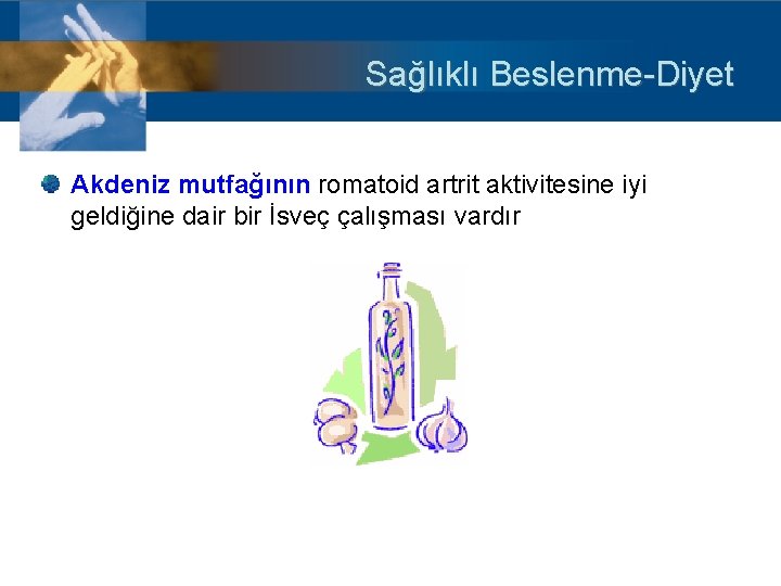 Sağlıklı Beslenme-Diyet Akdeniz mutfağının romatoid artrit aktivitesine iyi geldiğine dair bir İsveç çalışması vardır