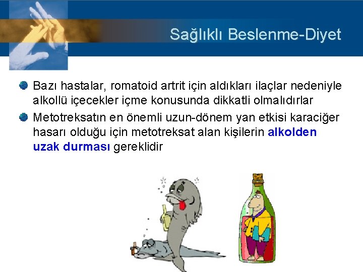 Sağlıklı Beslenme-Diyet Bazı hastalar, romatoid artrit için aldıkları ilaçlar nedeniyle alkollü içecekler içme konusunda