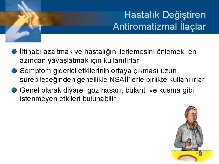 Hastalık Değiştiren Antiromatizmal İlaçlar İltihabı azaltmak ve hastalığın ilerlemesini önlemek, en azından yavaşlatmak için