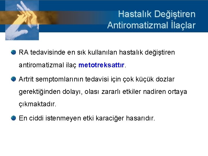 Hastalık Değiştiren Antiromatizmal İlaçlar RA tedavisinde en sık kullanılan hastalık değiştiren antiromatizmal ilaç metotreksattır.