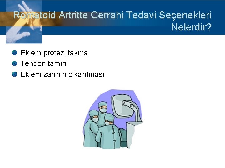 Romatoid Artritte Cerrahi Tedavi Seçenekleri Nelerdir? Eklem protezi takma Tendon tamiri Eklem zarının çıkarılması
