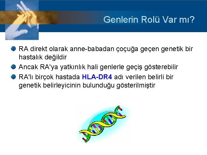 Genlerin Rolü Var mı? RA direkt olarak anne-babadan çoçuğa geçen genetik bir hastalık değildir