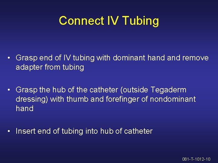 Connect IV Tubing • Grasp end of IV tubing with dominant hand remove adapter